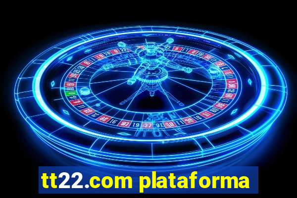 tt22.com plataforma